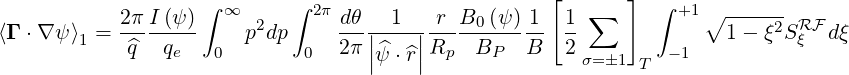                    ∫ ∞      ∫ 2π                     [  ∑   ]  ∫ +1∘ ------
⟨Γ ⋅∇ψ ⟩ = 2-πI-(ψ-)    p2dp     -dθ|-1--|-r-B0-(ψ)-1  1-             1 - ξ2SRF dξ
        1   ^q   qe  0        0  2π ||^ψ ⋅^r||Rp  BP   B   2 σ=�1    -1          ξ
                                                             T
