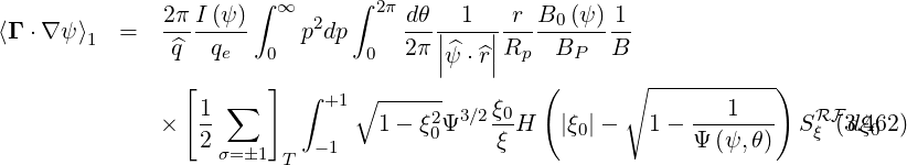                2πI (ψ)∫ ∞   2  ∫ 2π dθ  1    r B0 (ψ) 1
⟨Γ ⋅∇ ψ⟩1  =   ^q---q--     pdp     2-π||^---||R---B----B-
                    e   0       0     |ψ ⋅^r|  p   P
                [   ∑   ] ∫  +1∘ ------        (       ∘ -----------)
              ×   1-             1 - ξ2Ψ3∕2ξ0H   |ξ0|-    1- ---1---   SRF(d3ξ.4062)
                  2σ= �1    -1        0    ξ                Ψ (ψ, θ)   ξ
                         T
