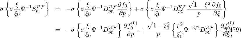 { } { } { ∘ -----2 }
σ σ ξ-Ψ-1SRF = - σ σ ξ-Ψ -1DRF ∂f0- + σ σ ξ-Ψ- 1DRF --1---ξ-∂f0-
ξ0 p ξ0 pp ∂p ξ0 pξ p ∂ξ
{ } (0) ∘ -----2{ 2 } (0)
= - σ σ ξ-Ψ -1DRF ∂f-0- + --1---ξ0 ξ-Ψ -3∕2DRF ∂f(03.479)
ξ0 pp ∂p p ξ20 pξ ∂ξ0