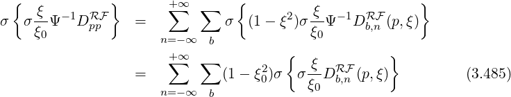 { ξ } +∑∞ ∑ { ξ }
σ σ--Ψ -1DRFpp = σ (1- ξ2)σ--Ψ -1DRFb,n (p,ξ)
ξ0 n=-∞ b ξ0
+∑∞ ∑ { }
= (1 - ξ20)σ σ ξ-DRFb,n (p,ξ) (3.485)
n=-∞ b ξ0