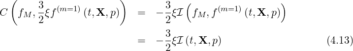 ( ) ( )
C fM , 3ξf(m=1 )(t,X, p) = - 3ξI fM ,f (m=1 )(t,X, p)
2 2
3-
= - 2ξI (t,X, p) (4.13)
