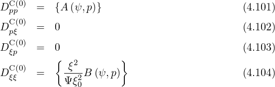 DC (0) = {A (ψ, p)} (4.101)
pCp(0)
D pξ = 0 (4.102)
C(0)
D ξp = 0 (4.103)
C(0) { ξ2 }
D ξξ = Ψ-ξ2B (ψ,p) (4.104)
0