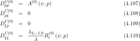 DCp(p0) = A (0)(ψ,p) (4.107)
C(0)
D pξ = 0 (4.108)
DC (0) = 0 (4.109)
ξp
DC (0) = λ2,-1,0B (0) (ψ, p) (4.110)
ξξ λ t