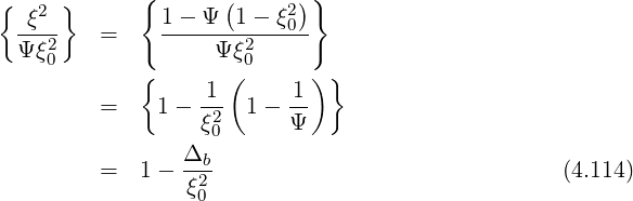 { } { ( ) }
-ξ2- 1---Ψ--1---ξ02
Ψξ20 = Ψ ξ20
{ ( )}
= 1 - 1- 1- 1-
ξ20 Ψ
Δb
= 1 - -ξ2 (4.114)
0
