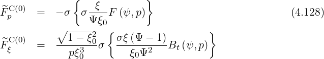 { }
C(0) ξ
F^p = - σ σ Ψξ-F (ψ, p) (4.128)
∘ ----2-0{ }
F^C(0) = --1--ξ0-σ σξ-(Ψ----1)B (ψ,p)
ξ pξ30 ξ0Ψ2 t