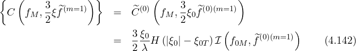 { ( ) } ( )
3- ^(m=1 ) ^(0) 3- ^(0)(m=1 )
C fM ,2ξf = C fM ,2 ξ0f
( )
= 3-ξ0-H (|ξ0|- ξ0T)I f0M , ^f(0)(m=1) (4.142)
2 λ
