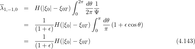 -- ∫ 2π dθ 1
λ1,-1,0 = H (|ξ0|- ξ0T) -----
0 2π∫Ψπ
= ---1---H(|ξ0|- ξ0T ) dθ(1 + ϵcosθ)
(1 + ϵ) 0 π
---1---
= (1 + ϵ) H(|ξ0|- ξ0T ) (4.143)