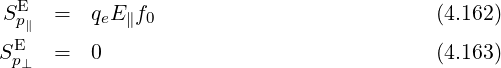 E
S p∥ = qeE∥f0 (4.162)
SEp = 0 (4.163)
⊥