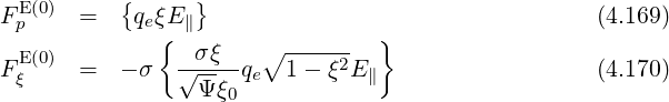 { }
F Ep(0) = qeξE∥ (4.169)
{ σξ ∘ ------ }
F Eξ(0) = - σ √----qe 1 - ξ2E∥ (4.170)
Ψξ0