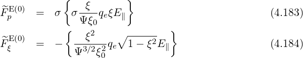 { }
^E(0) -ξ--
Fp = σ σ Ψξ0qeξE ∥ (4.183)
{ 2 ∘ ------ }
^FE(0) = - --ξ---qe 1- ξ2E ∥ (4.184)
ξ Ψ3∕2ξ20