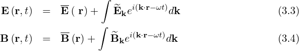 ∫
E (r,t) = E-( r)+ ^E ei(k⋅r-ωt)dk (3.3)
∫ k
-- ^ i(k⋅r-ωt)
B (r,t) = B (r)+ Bke dk (3.4)
