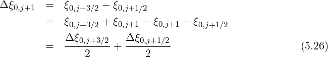 Δξ0,j+1 = ξ0,j+3∕2 - ξ0,j+1∕2
= ξ0,j+3∕2 + ξ0,j+1 - ξ0,j+1 - ξ0,j+1∕2
Δ-ξ0,j+3∕2 Δξ0,j+1∕2-
= 2 + 2 (5.26)