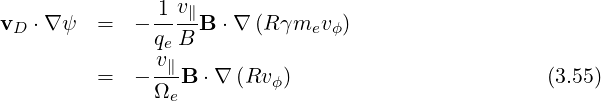 -1v∥
vD ⋅∇ ψ = - qe B B ⋅∇ (Rγmev ϕ)
v∥
= - Ω--B ⋅∇ (Rv ϕ) (3.55)
e
