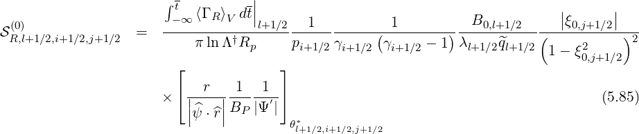 ∫t -|| | |
(0) - ∞ ⟨Γ R⟩V dt|l+1∕2 1 1 B0,l+1∕2 |ξ0,j+1∕2|
SR,l+1∕2,i+1∕2,j+1∕2 = ----------†-------------------(---------)-----------(-----------)2
πlnΛ Rp pi+1∕2γi+1∕2 γi+1∕2 - 1 λl+1∕2^ql+1∕2 1 - ξ20,j+1∕2
⌊ ⌋
r 1 1
× ⌈ ||^--||B-- |Ψ-′|⌉ (5.85)
|ψ ⋅^r| P θ*
l+1∕2,i+1∕2,j+1∕2