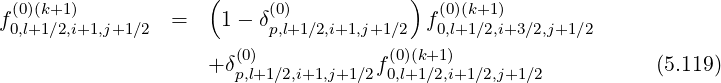 ( )
f(00,l)(+k1+∕12,)i+1,j+1∕2 = 1 - δ(0p),l+1 ∕2,i+1,j+1 ∕2 f(00),l(+k1+∕21,)i+3∕2,j+1∕2
+ δ(0p,)l+1∕2,i+1,j+1∕2f(00,l)(+k1+∕12,)i+1 ∕2,j+1∕2 (5.119)