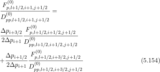 (0)
-Fp,l+1∕2,i+1,j+1∕2--
D (0) =
pp,l+1∕2,i+1,j+1∕2
Δp F (0)
---i+3∕2--p,l+1∕2,i+1∕2,j+1∕2-
2Δpi+1 D(p0p),l+1∕2,i+1∕2,j+1∕2
(0)
Δpi+1∕2-Fp,l+1∕2,i+3∕2,j+1∕2-
+ 2Δpi+1 (0) (5.154)
D pp,l+1 ∕2,i+3∕2,j+1∕2