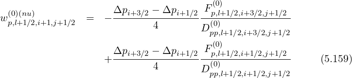 (0)
(0)(nu) Δpi+3∕2---Δpi+1∕2-Fp,l+1∕2,i+3∕2,j+1∕2-
wp,l+1∕2,i+1,j+1∕2 = - 4 (0)
D pp,l+1∕2,i+3∕2,j+1∕2
Δp - Δp F (0)
+ ---i+3∕2------i+1∕2--p,l+1∕2,i+1∕2,j+1∕2- (5.159)
4 D (p0p),l+1∕2,i+1∕2,j+1∕2
