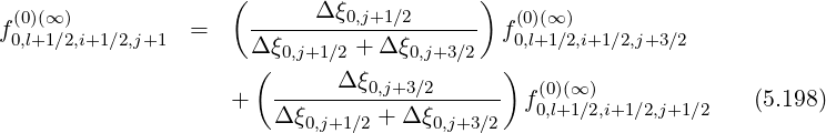 (0)(∞) ( Δ ξ0,j+1∕2 ) (0)(∞ )
f0,l+1∕2,i+1∕2,j+1 = Δξ------+-Δ-ξ------- f0,l+1∕2,i+1∕2,j+3∕2
( 0,j+1∕2 0,j+3∕2 )
+ ------Δ-ξ0,j+3∕2----- f(0)(∞ ) (5.198)
Δ ξ0,j+1∕2 + Δ ξ0,j+3∕2 0,l+1∕2,i+1 ∕2,j+1∕2