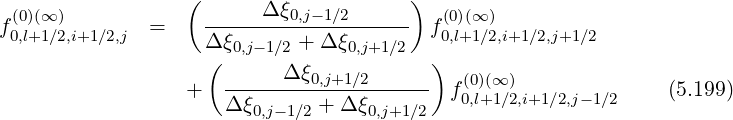 ( )
f(0)(∞) = ------Δ-ξ0,j-1∕2----- f(0)(∞ )
0,l+1∕2,i+1∕2,j Δ ξ0,j-1∕2 + Δ ξ0,j+1∕2 0,l+1∕2,i+1 ∕2,j+1∕2
( Δ ξ )
+ ---------0,j+1∕2------ f(00,l)(+∞1∕)2,i+1 ∕2,j- 1∕2 (5.199)
Δ ξ0,j-1∕2 + Δ ξ0,j+1∕2