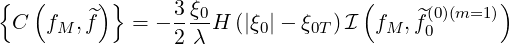 { ( ) } 3ξ0 ( (0)(m=1))
C fM ,f^ = - 2-λ H (|ξ0|- ξ0T)I fM , ^f0