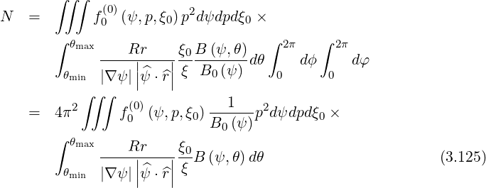 ∫∫ ∫
(0) 2
N = f0 (ψ,p,ξ0)p dψdpd ξ0 ×
∫ θmax ∫ 2π ∫ 2π
----Rr|---|-ξ0-B-(ψ,θ)dθ dϕ dφ
θmin |∇ψ |||ψ^⋅^r|| ξ B0 (ψ ) 0 0
∫ ∫∫
= 4π2 f(0)(ψ, p,ξ0) --1---p2dψdpd ξ0 ×
0 B0 (ψ )
∫ θmax Rr ξ0
-----||---||---B (ψ, θ)dθ (3.125)
θmin |∇ψ ||ψ^⋅^r| ξ
