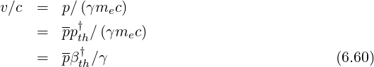v∕c = p∕(γmec )
= pp†th∕ (γmec)
--†
= pβth∕γ (6.60)