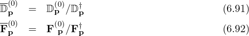 D-(0) = D (0p)∕D † (6.91)
--p(0) p
F p = F (0)p∕F †p (6.92)