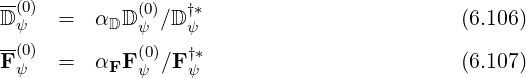 D(0) = α D (0)∕D †* (6.106)
-ψ D ψ ψ
F(ψ0) = αFF (0)∕F †* (6.107)
ψ ψ