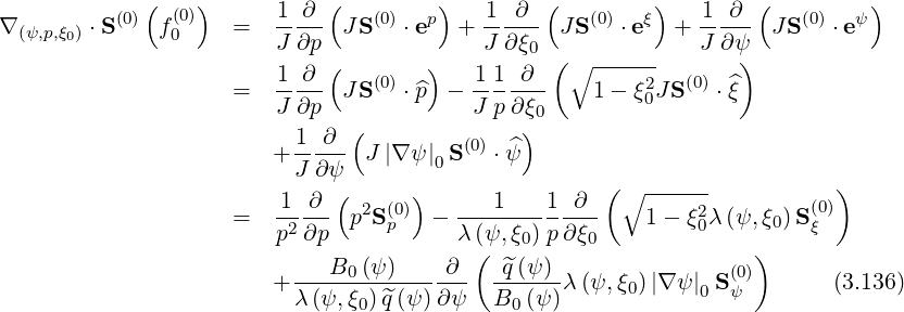 ( ) ( ) ( ) ( )
∇ ⋅S (0) f (0) = 1-∂-- JS(0) ⋅ep + 1--∂-- JS(0) ⋅eξ + 1--∂- J S(0) ⋅eψ
(ψ,p,ξ0) 0 J ∂p J ∂ξ0 J ∂ψ
1 ∂ ( (0) ) 1 1 ∂ ( ∘ ------ (0) )
= J-∂p- JS ⋅ ^p - J-p∂-ξ- 1- ξ20JS ⋅ξ^
( ) 0
+ 1--∂- J |∇ ψ| S(0) ⋅ ^ψ
J ∂ψ 0 ( )
1 ∂ ( 2 (0)) 1 1 ∂ ∘ -----2 (0)
= p2∂p- p Sp - λ(ψ,ξ-)-p∂ξ-- 1 - ξ0λ(ψ,ξ0)S ξ
( 0 0 )
+ ---B0-(ψ-)----∂- -^q(ψ)-λ (ψ, ξ0)|∇ ψ| S (0) (3.136)
λ (ψ,ξ0)^q(ψ )∂ψ B0 (ψ) 0 ψ