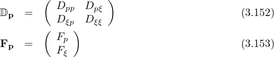 ( )
D = Dpp Dp ξ (3.152)
p D ξp D ξξ
( F )
Fp = p (3.153)
Fξ