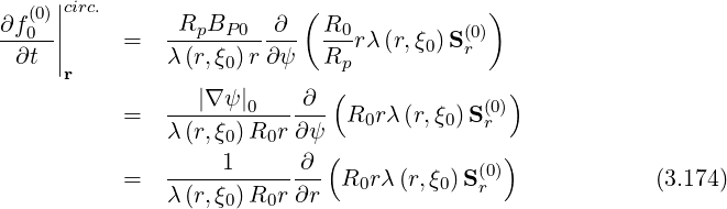 (0)||circ. ( )
∂f0--|| = -RpBP--0--∂- R0-rλ(r,ξ0)S(r0)
∂t |r λ (r,ξ0)r ∂ψ Rp
|∇ψ | ∂ ( )
= -------0------ R0rλ (r,ξ0) S(0r)
λ (r,ξ0)R0r ∂ ψ( )
-----1------∂- (0)
= λ (r,ξ0)R0r ∂r R0r λ(r,ξ0)Sr (3.174)