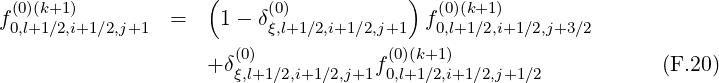 (0)(k+1) ( (0) ) (0)(k+1)
f0,l+1∕2,i+1∕2,j+1 = 1 - δξ,l+1 ∕2,i+1∕2,j+1 f0,l+1∕2,i+1∕2,j+3∕2
+ δ(0) f(0)(k+1) (F.20)
ξ,l+1∕2,i+1∕2,j+1 0,l+1∕2,i+1 ∕2,j+1∕2
