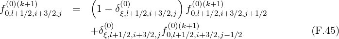 (0)(k+1) ( (0) ) (0)(k+1)
f0,l+1∕2,i+3∕2,j = 1 - δξ,l+1 ∕2,i+3∕2,j f0,l+1∕2,i+3∕2,j+1∕2
(0) (0)(k+1)
+ δξ,l+1∕2,i+3∕2,jf0,l+1∕2,i+3∕2,j- 1∕2 (F.45)