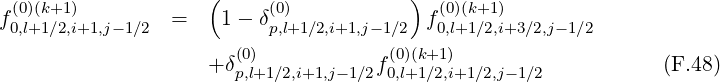 (0)(k+1) ( (0) ) (0)(k+1)
f0,l+1∕2,i+1,j-1∕2 = 1 - δp,l+1 ∕2,i+1,j- 1∕2 f0,l+1∕2,i+3∕2,j-1∕2
(0) (0)(k+1)
+ δp,l+1∕2,i+1,j-1∕2f0,l+1∕2,i+1 ∕2,j- 1∕2 (F.48)