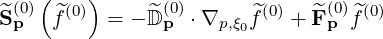 ( )
^S(0) ^f(0) = - ^D (0)⋅∇ ^f(0) + ^F(0)^f(0)
p p p,ξ0 p