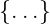 {...}